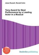 Tony Award For Best Performance By A Leading Actor In A Musical edito da Book On Demand Ltd.