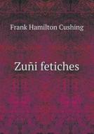 Zuni Fetiches di Frank Hamilton Cushing edito da Book On Demand Ltd.