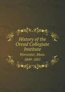 History Of The Oread Collegiate Institute Worcester, Mass. 1849-1881 di Martha Burt Wright edito da Book On Demand Ltd.