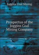 Prospectus Of The Joggins Coal Mining Company di Joggins Coal Mining edito da Book On Demand Ltd.