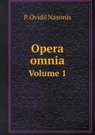 Opera Omnia Volume 1 di P Ovidii Nasonis edito da Book On Demand Ltd.