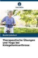 Therapeutische Übungen und Yoga bei Kniegelenksarthrose di Beulah Jebakani edito da Verlag Unser Wissen