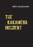 The Kakamega Incident di Anders Oehlenschlæger edito da Books on Demand