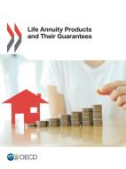 Life Annuity Products And Their Guarantees di Organisation for Economic Co-Operation and Development edito da Organization For Economic Co-operation And Development (oecd