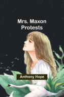 Mrs. Maxon Protests di Anthony Hope edito da Alpha Edition