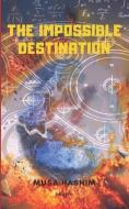 The Impossible Destination: The Greatest Mystery Is The Human Mind di Musa Hashim edito da LIGHTNING SOURCE INC