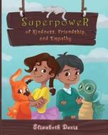 Superpower Of Kindness, Friendship, And Empathy di Devis Elizabeth Devis edito da Independently Published