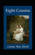 Eight Cousins Annotated di Louisa May Alcott edito da Independently Published