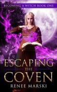 Escaping The Coven di Renee Marski edito da Independently Published