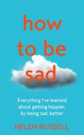 How To Be Sad di Helen Russell edito da Harpercollins Publishers