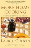 More Home Cooking: A Writer Returns to the Kitchen di Laurie Colwin edito da Harper Perennial