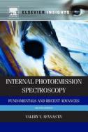 Internal Photoemission Spectroscopy: Fundamentals and Recent Advances di Valeri V. Afanas'ev edito da Elsevier
