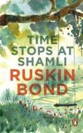 Time Stops At Shamli And Other Stories di Ruskin Bond, An Na edito da Penguin Random House India Pvt.ltd.