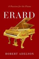 Erard: A Passion for the Piano di Robert Adelson edito da OXFORD UNIV PR