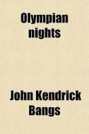 Olympian Nights di John Kendrick Bangs edito da General Books Llc