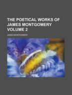 The Poetical Works Of James Montgomery (1855) di James Montgomery edito da General Books Llc