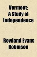 A Study Of Independence di Rowland Evans Robinson edito da General Books Llc