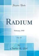 Radium, Vol. 10: February, 1918 (Classic Reprint) di Charles H. Viol edito da Forgotten Books