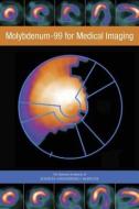 Molybdenum-99 for Medical Imaging di National Academies Of Sciences Engineeri, Division On Earth And Life Studies, Nuclear And Radiation Studies Board edito da NATL ACADEMY PR