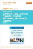 Critical Thinking, Clinical Reasoning and Clinical Judgment - Pageburst E-Book on Kno (Retail Access Card): A Practical Approach di Rosalinda Alfaro-Lefevre edito da W.B. Saunders Company