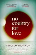 NO COUNTRY FOR LOVE di YAROSLAV TROFIMOV edito da LITTLE BROWN