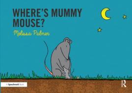 Where's Mummy Mouse? di Melissa Palmer edito da Routledge