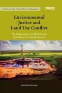 Environmental Justice and Land Use Conflict di Amanda (University of New England Kennedy edito da Taylor & Francis Ltd