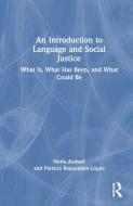 An Introduction To Language And Social Justice di Netta Avineri, Patricia Baquedano-Lopez edito da Taylor & Francis Ltd
