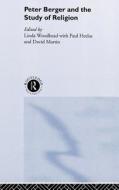 Peter Berger and the Study of Religion di Paul Heelas, David Martin, Linda Woodhead edito da Taylor & Francis Ltd