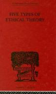 Five Types Of Ethical Theory di C. D. Broad edito da Taylor & Francis Ltd