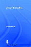 Literary Translation di Chantal (University of Wisconsin-Milwaukee Wright edito da Taylor & Francis Ltd