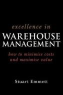 Excellence in Warehouse Management di Stuart Emmett edito da John Wiley & Sons