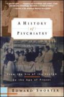 A History of Psychiatry di Edward Shorter, Shorter edito da John Wiley & Sons