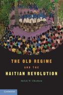 The Old Regime and the Haitian Revolution. Malick W. Ghachem di Malick W. Ghachem edito da Cambridge University Press
