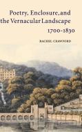 Poetry, Enclosure, and the Vernacular Landscape, 1700-1830 di Rachel Crawford edito da Cambridge University Press