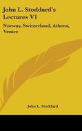 John L. Stoddard's Lectures V1: Norway, di JOHN L. STODDARD edito da Kessinger Publishing