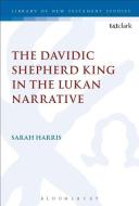 The Davidic Shepherd King in the Lukan Narrative di Sarah Harris edito da BLOOMSBURY 3PL