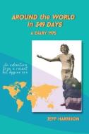 Around the World in 349 Days: A Diary 1975 di Jeff Harrison edito da LIGHTNING SOURCE INC