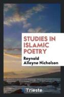Studies in Islamic Poetry di Reynold Alleyne Nicholson edito da LIGHTNING SOURCE INC