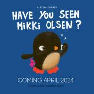 Have You Seen Mikki Olsen? di Alex Macdonald edito da FRANCES LINCOLN