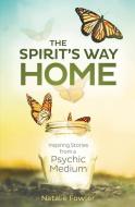 The Spirit's Way Home: Inspiring Stories from a Psychic Medium di Natalie Fowler edito da LLEWELLYN PUB