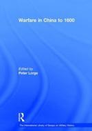 Warfare in China to 1600 di Peter Lorge edito da Routledge