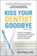 Kiss Your Dentist Goodbye, Second Editon: A Do-It-Yourself Mouth Care System for Healthy, Clean Gums and Teeth di Phillips edito da SQUARE ONE PUBL