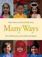 Many Ways: How Families Practice Their Beliefs and Religions di Shelley Rotner, Sheila M. Kelly edito da MILLBROOK PR