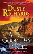 A Good Day To Kill A Byrnes Family Ranch Western, A di Dusty Richards edito da Kensington Publishing
