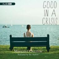 Good in a Crisis: A Memoir di Margaret Overton edito da Audiogo