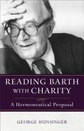 Reading Barth with Charity di George Hunsinger edito da Baker Publishing Group