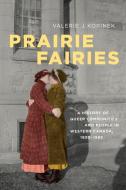 Prairie Fairies di Valerie J. Korinek edito da University of Toronto Press