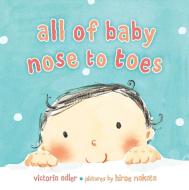 All of Baby, Nose to Toes di Victoria Adler edito da Dial Books