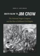 Death Blow To Jim Crow di Erik S. Gellman edito da The University Of North Carolina Press